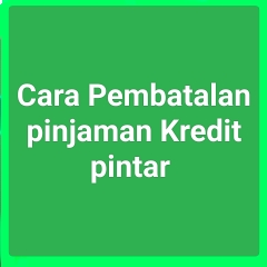 Cara membatalkan pinjaman kredit pintar terbaru
